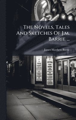 James Matthew Barrie - Novels, Tales And Sketches Of J.m. Barrie ..., Inbunden