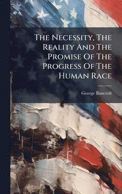 Necessity, The Reality And The Promise Of The Progress Of The Human Race