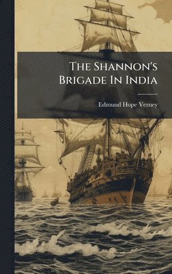 Edmund Hope Verney - Shannon's Brigade In India, Inbunden