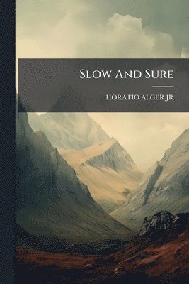 Jr. , Horatio Alger - Slow And Sure, Häftad. Tillgänglighet: Lägg i varukorg