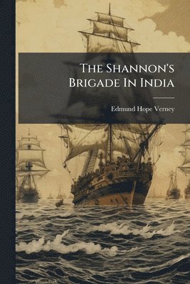 Edmund Hope Verney - Shannon's Brigade In India, Häftad