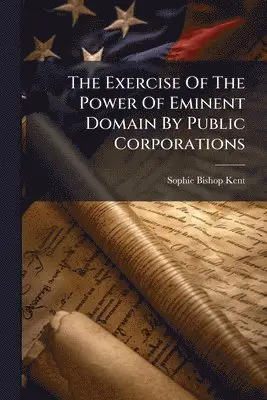 Exercise Of The Power Of Eminent Domain By Public Corporations