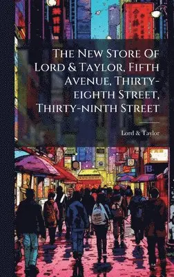 Lord & Taylor - New Store Of Lord & Taylor, Fifth Avenue, Thirty-eighth Street, Thirty-ninth Street, Inbunden. Tillgänglighet: Lägg i varukorg