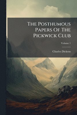 Charles Dickens - Posthumous Papers Of The Pickwick Club, Häftad