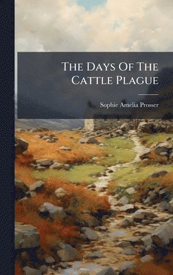 Sophie Amelia Prosser - Days Of The Cattle Plague, Inbunden. Tillgänglighet: Lägg i varukorg