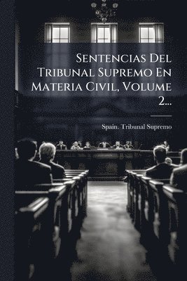 Spain Tribunal Supremo - Sentencias Del Tribunal Supremo En Materia Civil, Volume 2..., Häftad. Tillgänglighet: Lägg i varukorg