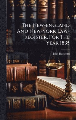 John Hayward - New-england And New-york Law-register, For The Year 1835, Inbunden