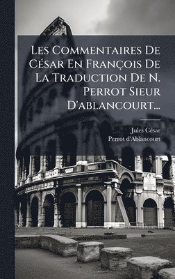 Jules Cã(c)Sar, Perrot D'Ablancourt - Les Commentaires De CÃ(c)sar En François De La Traduction De N. Perrot Sieur D'ablancourt..., Inbunden. Tillgänglighet: Lägg i varukorg