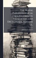 The Royal Phraseological English-french, French-english Dictionary, Volume 2...
