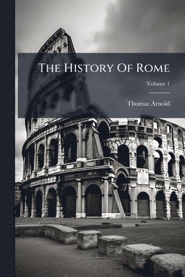 Thomas Arnold - History Of Rome, Häftad