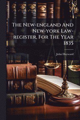 John Hayward - New-england And New-york Law-register, For The Year 1835, Häftad
