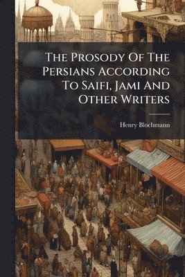Henry Blochmann - Prosody Of The Persians According To Saifi, Jami And Other Writers, Häftad. Tillgänglighet: Lägg i varukorg
