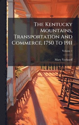 Mary Verhoeff - Kentucky Mountains, Transportation And Commerce, 1750 To 1911, Inbunden. Tillgänglighet: Lägg i varukorg