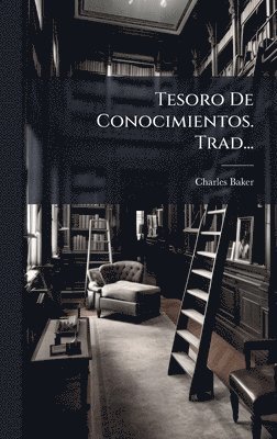 Charles Baker - Tesoro De Conocimientos. Trad..., Inbunden. Tillgänglighet: Lägg i varukorg