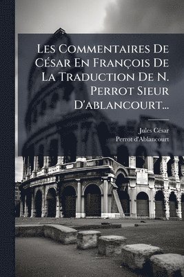 Jules Cã(c)Sar, Perrot D'Ablancourt - Les Commentaires De CÃ(c)sar En François De La Traduction De N. Perrot Sieur D'ablancourt..., Häftad. Tillgänglighet: Lägg i varukorg