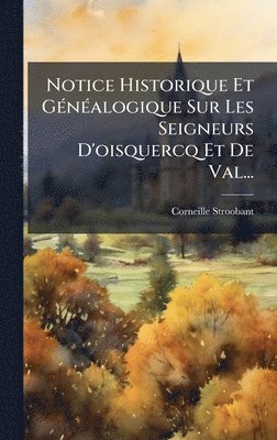 Corneille Stroobant - Notice Historique Et GÃ(c)nÃ(c)alogique Sur Les Seigneurs D'oisquercq Et De Val..., Inbunden. Tillgänglighet: Lägg i varukorg