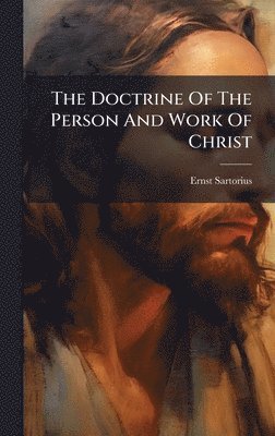 Ernst Sartorius - Doctrine Of The Person And Work Of Christ, Inbunden