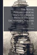 The Royal Phraseological English-french, French-english Dictionary, Volume 2...