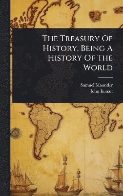 Samuel Maunder, John Inman - Treasury Of History, Being A History Of The World, Inbunden. Tillgänglighet: Tillfälligt slut