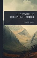 Works Of Th�(c)ophile Gautier