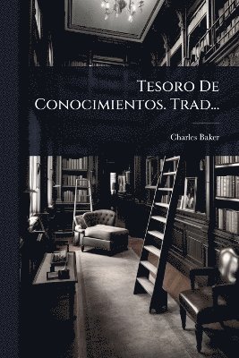Charles Baker - Tesoro De Conocimientos. Trad..., Häftad. Tillgänglighet: Lägg i varukorg