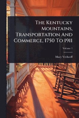 Mary Verhoeff - Kentucky Mountains, Transportation And Commerce, 1750 To 1911, Häftad. Tillgänglighet: Lägg i varukorg