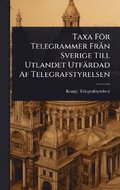 Taxa För Telegrammer FrÃ n Sverige Till Utlandet Utfärdad Af Telegrafstyrelsen