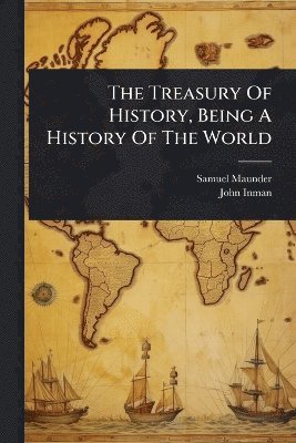 Samuel Maunder, John Inman - Treasury Of History, Being A History Of The World, Häftad. Tillgänglighet: Tillfälligt slut