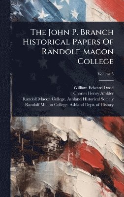 William Edward Dodd - John P. Branch Historical Papers Of Randolf-macon College, Inbunden