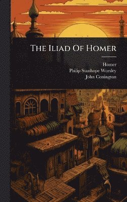 John Conington - Iliad Of Homer, Inbunden