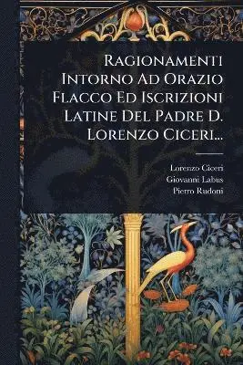 Lorenzo Ciceri, Giovanni Labus, Pietro Rudoni - Ragionamenti Intorno Ad Orazio Flacco Ed Iscrizioni Latine Del Padre D. Lorenzo Ciceri..., Häftad. Tillgänglighet: Lägg i varukorg