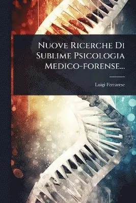 Nuove Ricerche Di Sublime Psicologia Medico-forense...