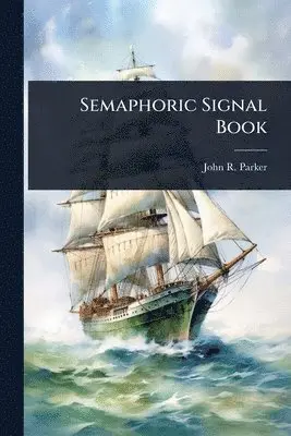 John R Parker - Semaphoric Signal Book, Häftad. Tillgänglighet: Lägg i varukorg