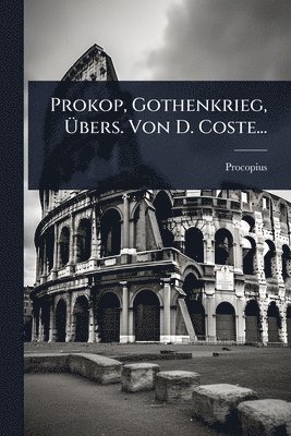 Prokop, Gothenkrieg, Ãbers. Von D. Coste...