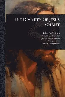 Egbert Coffin Smyth - Divinity Of Jesus Christ, Häftad. Tillgänglighet: Lägg i varukorg