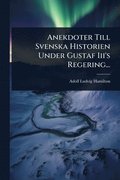 Anekdoter Till Svenska Historien Under Gustaf Iii's Regering...