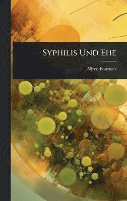Alfred Fournier - Syphilis Und Ehe, Inbunden. Tillgänglighet: Lägg i varukorg