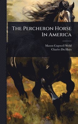 Mason Cogswell Weld - Percheron Horse In America, Inbunden. Tillgänglighet: Lägg i varukorg