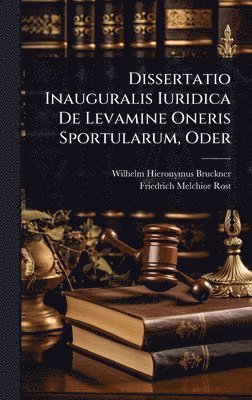 Wilhelm Hieronymus Bruckner - Dissertatio Inauguralis Iuridica De Levamine Oneris Sportularum, Oder, Inbunden. Tillgänglighet: Lägg i varukorg