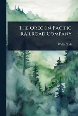 Wallis Nash - Oregon Pacific Railroad Company, Häftad