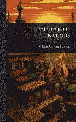 William Romaine Paterson - Nemesis Of Nations, Inbunden. Tillgänglighet: Lägg i varukorg