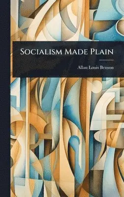 Allan Louis Benson - Socialism Made Plain, Inbunden. Tillgänglighet: Lägg i varukorg