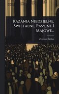 Kazania Niedzielne, Swietalne, Pasyjne I Majowe...