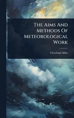 Cleveland Abbe - Aims And Methods Of Meteorological Work, Inbunden. Tillgänglighet: Lägg i varukorg