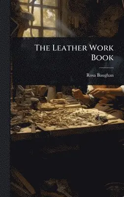 Rosa Baughan - Leather Work Book, Inbunden. Tillgänglighet: Tillfälligt slut