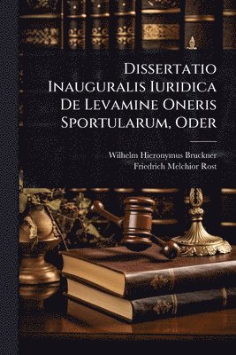 Wilhelm Hieronymus Bruckner - Dissertatio Inauguralis Iuridica De Levamine Oneris Sportularum, Oder, Häftad. Tillgänglighet: Lägg i varukorg