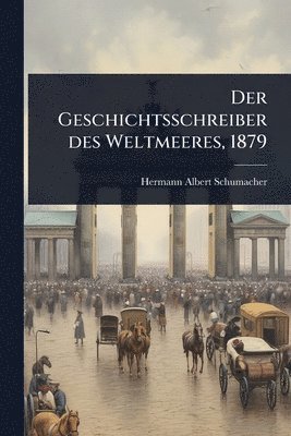 Hermann Albert Schumacher - Geschichtsschreiber des Weltmeeres, 1879, Häftad. Tillgänglighet: Lägg i varukorg
