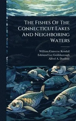 William Converse Kendall - Fishes Of The Connecticut Lakes And Neighboring Waters, Inbunden. Tillgänglighet: Lägg i varukorg
