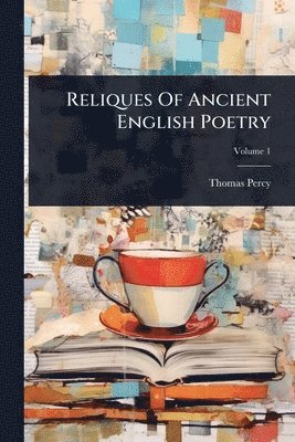 Thomas Percy - Reliques Of Ancient English Poetry, Häftad