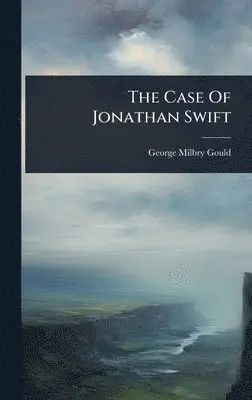 George Milbry Gould - Case Of Jonathan Swift, Inbunden. Tillgänglighet: Lägg i varukorg